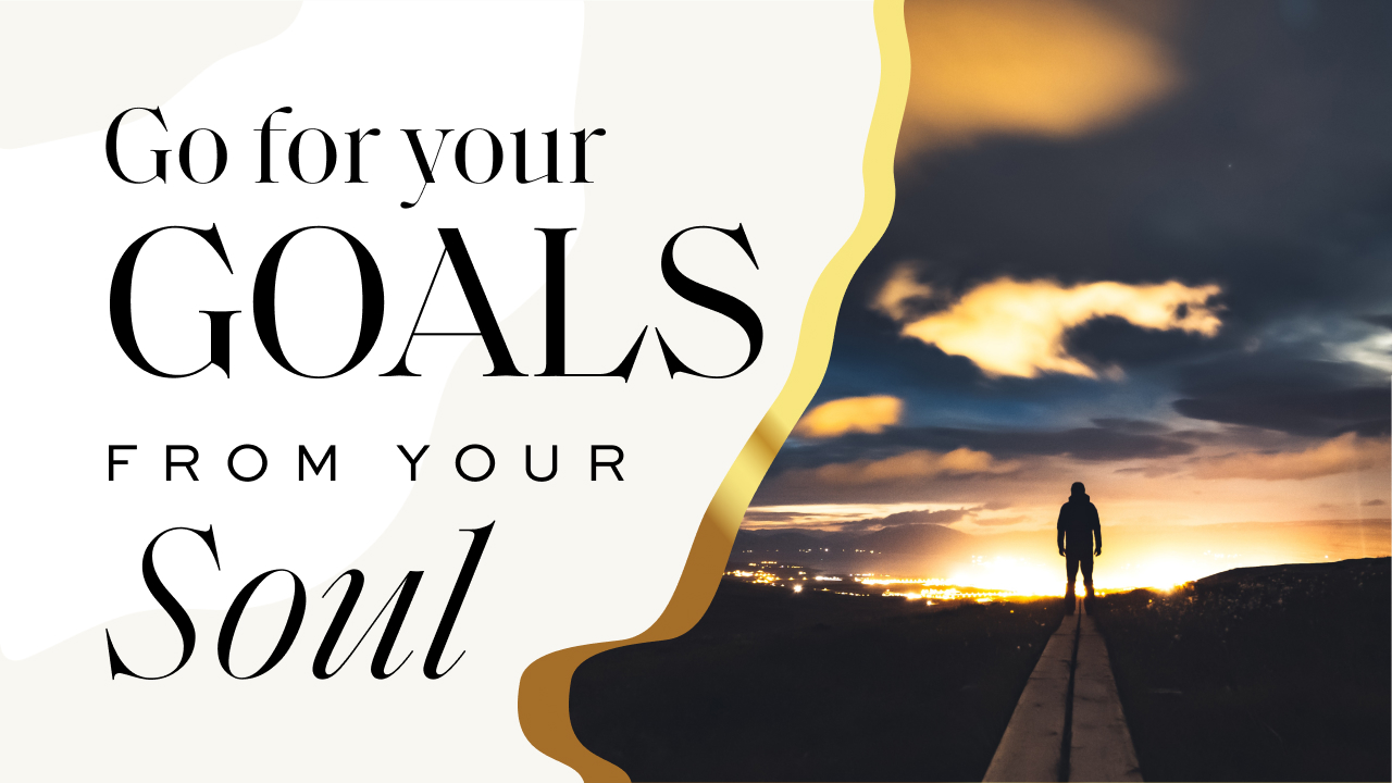 Go for your Goals from your Soul Course